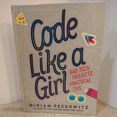 Code Like a Girl: Rad Tech Projects and Practical Tips- By Miriam Peskowitz NEW