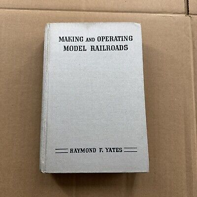 Making and Operating Model Railroads - Raymond F. Yates 1938 D. Appleton-Century