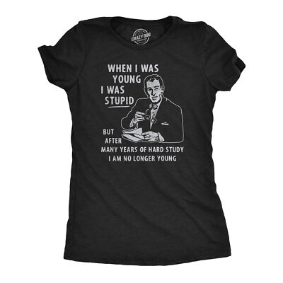 Womens When I Was Young I Was Stupid T Shirt Funny Dumb Old Idiot Joke Tee For