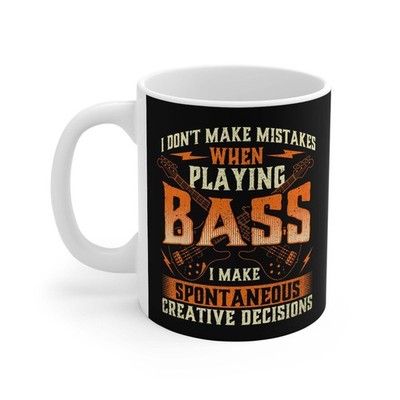 Funny Mug For Bass Guitar Player - Gifts For Bassists - I Don't Make Mistakes Wh