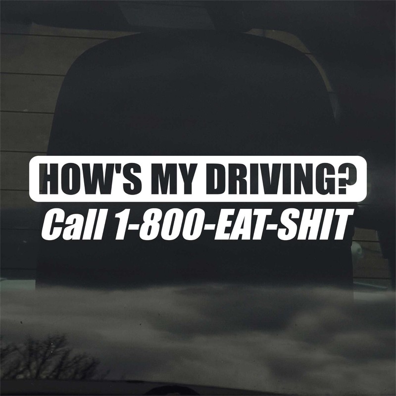 How's My Driving? Call 1-800-Eat-Shit Vinyl Sticker Decal Car Truck