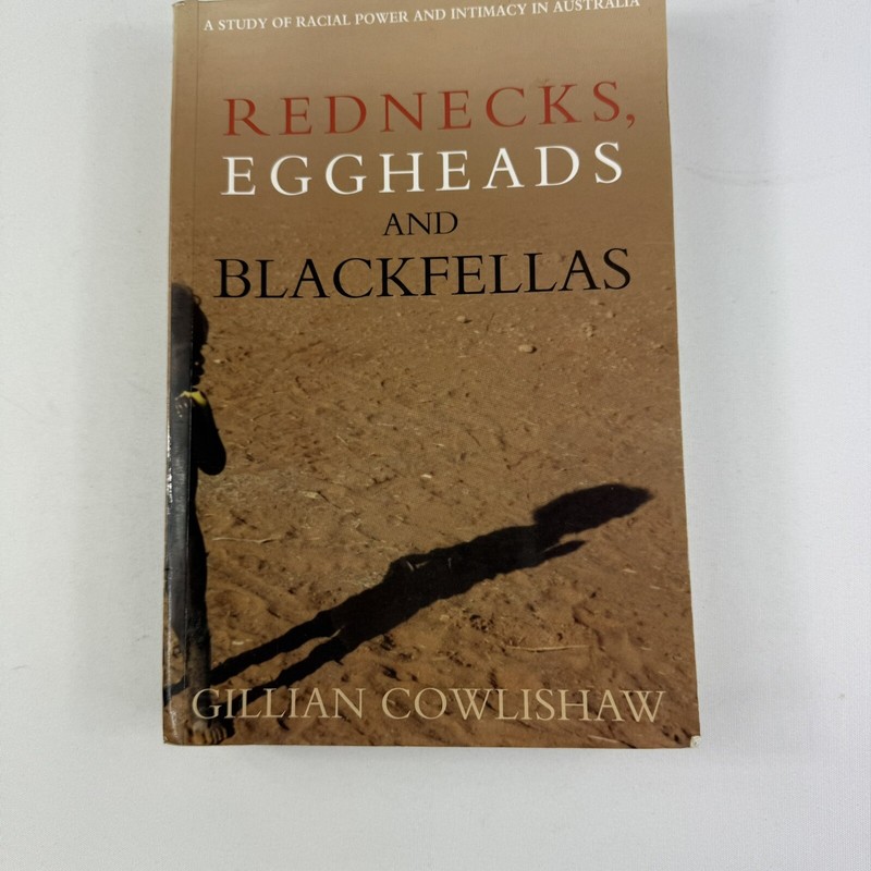 Rednecks, Eggheads And Blackfellas: Racial Power By Gillian Cowlishaw (Pb, 1999)