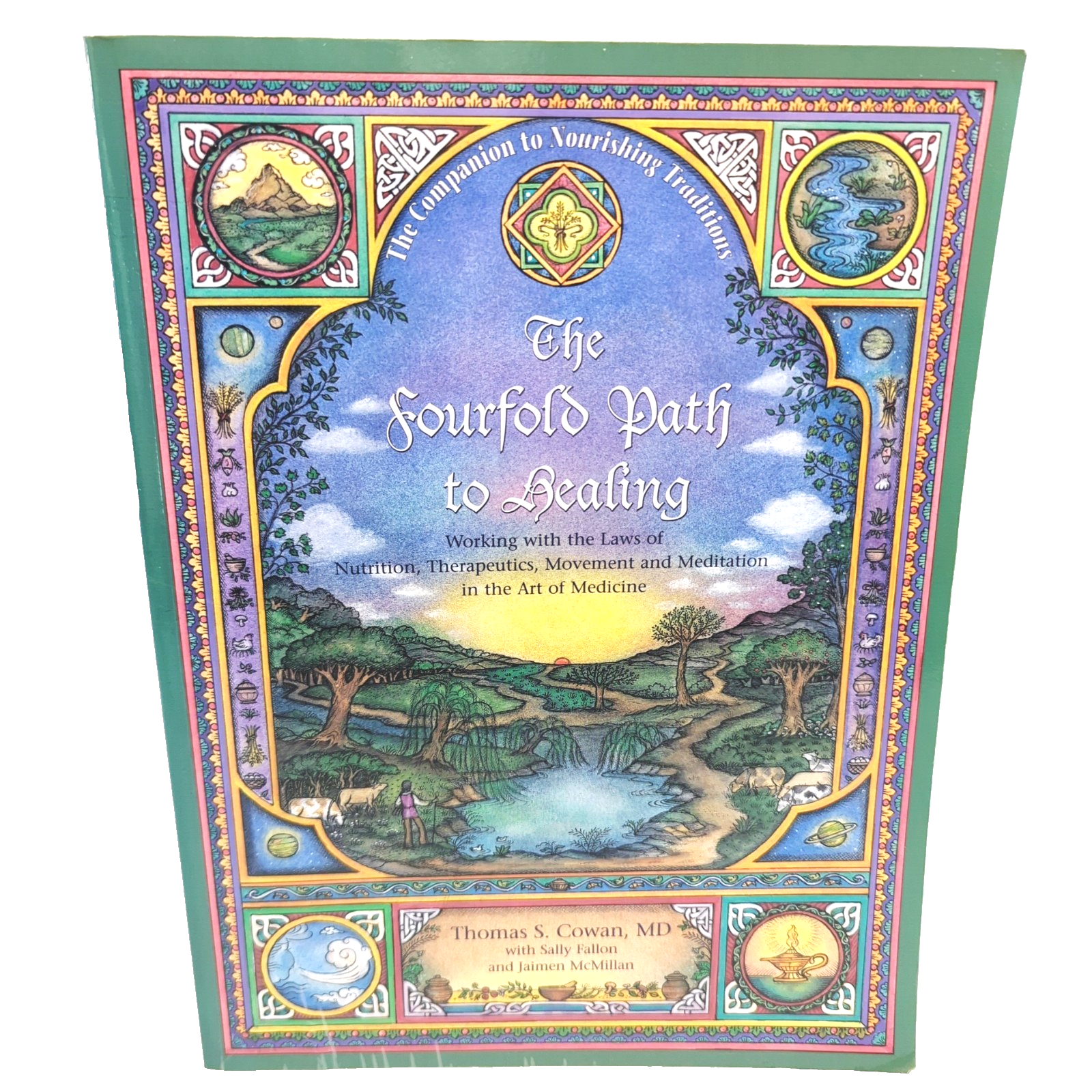 Fourfold Path to Healing : Working with the Laws of Nutrition, Therapeutics, Movement and Meditation in the Art of Medicine by Thomas S. Cowan, Sally Fallon
