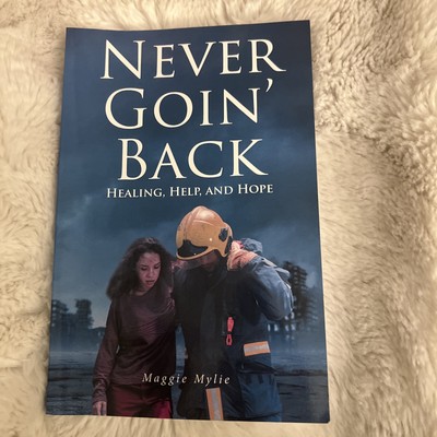Never Going Back. Healing, Help, And Hope