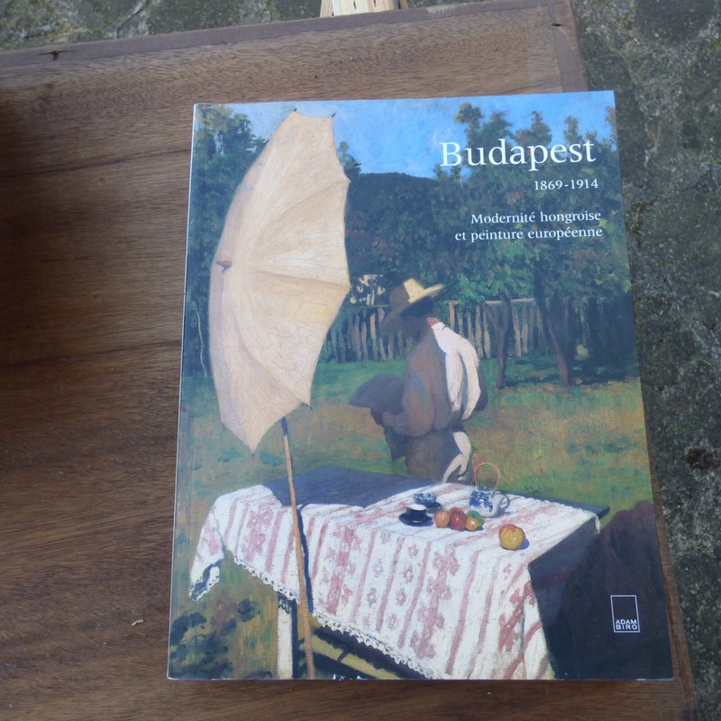 Budapest 1869-1914 : ModernitÃ© Hongroise Et Peinture EuropÃ©Enne