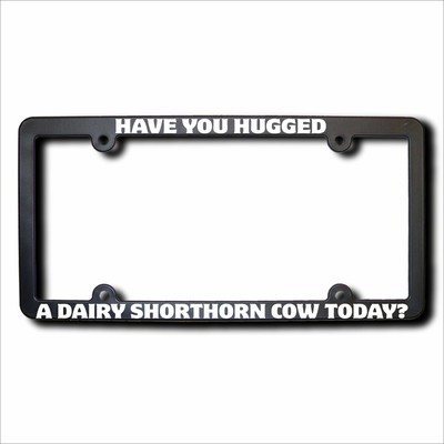 Have You Hugged DAIRY SHORTHORN COW Today License Frame