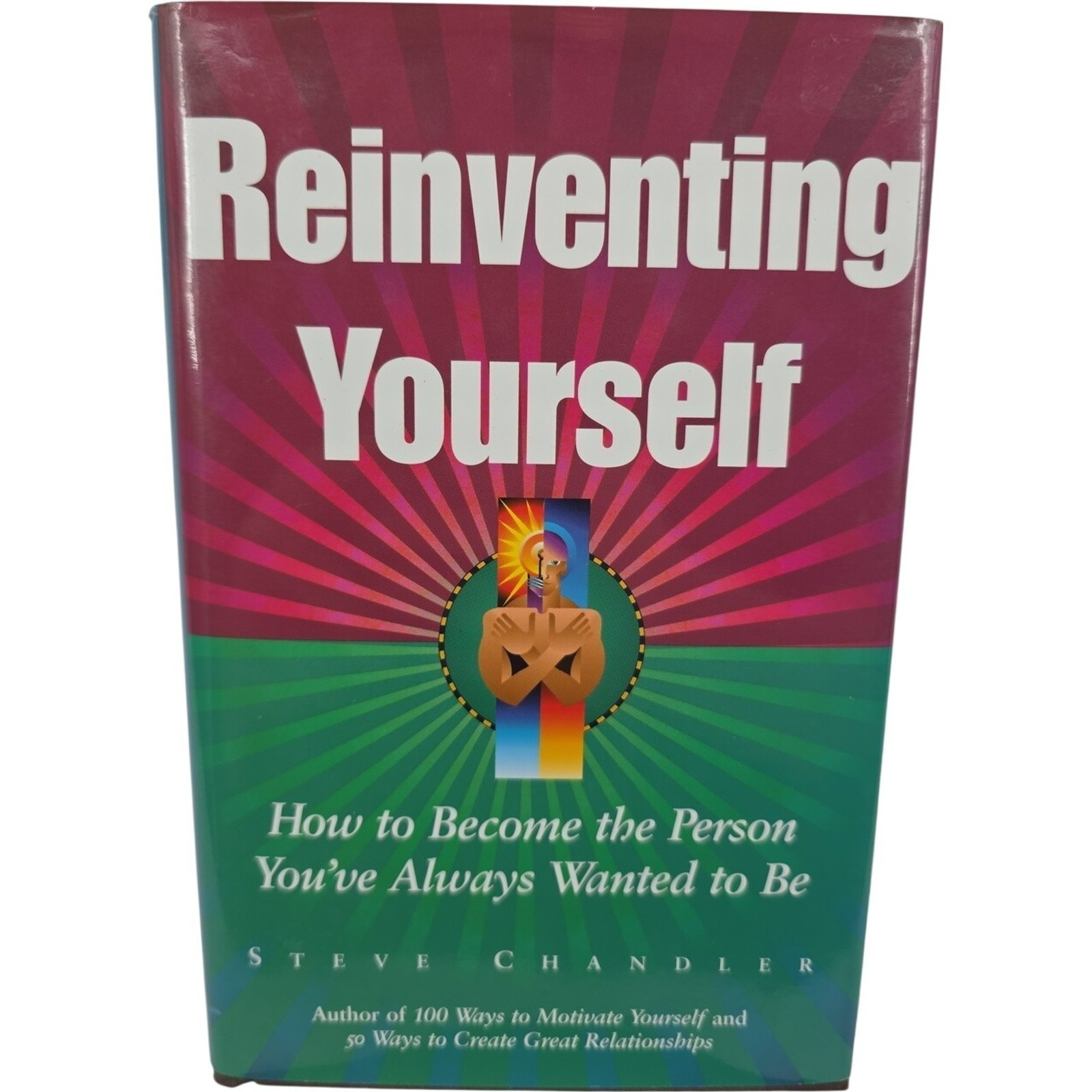 Reinventing Yourself How to Become the Person You've Always Wanted to Be
