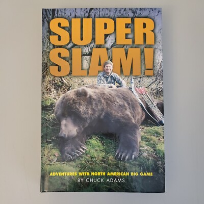 Super Slam! Adventures With North American Big Game by Chuck Adams 2003 USA