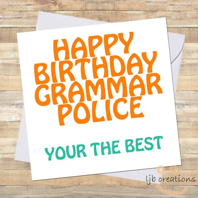 Funny GRAMMAR POLICE Birthday Card Friend Mum Dad Brother Sister Friend Colleaug