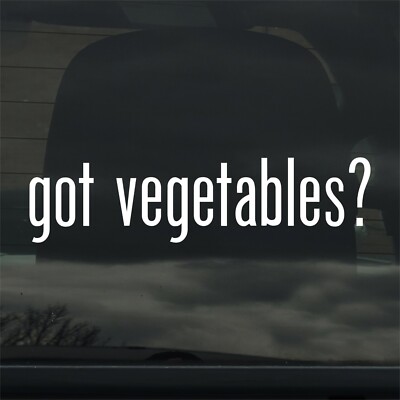 Got Vegetables? Custom Vinyl Sticker/Decal Vegan Vegetarian Farm Organic Garden 