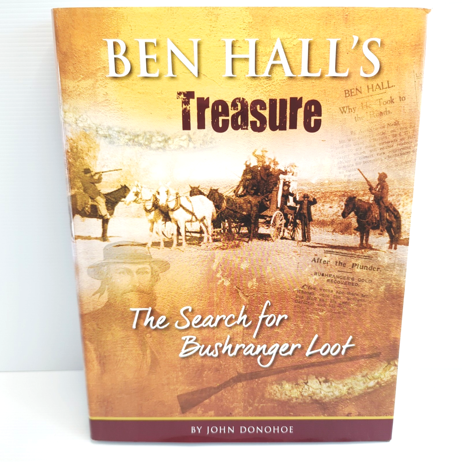 Ben Hall's Treasure The Search For Bushranger Loot by John Donohoe