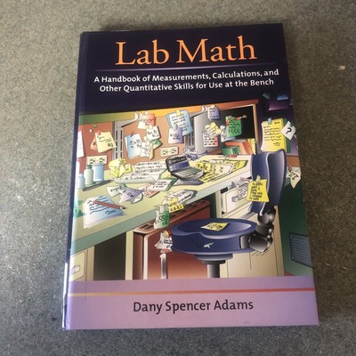 Lab Math : A Handbook of Measurements, Calculations, and Other Quantitative...