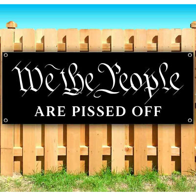 WE THE PEOPLE ARE PISSED OFF Advertising Vinyl Banner Flag Sign MAGA TRUMP 2024