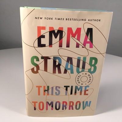 This Time Tomorrow : A Novel by Emma Straub (Hardcover 2022) 1st Ed/1st Printing