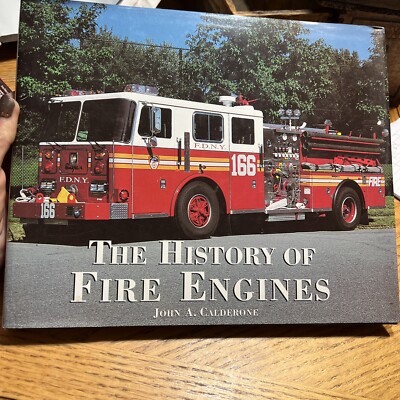 The History of Fire Engines by John A. Calderone 1997 Hardcover