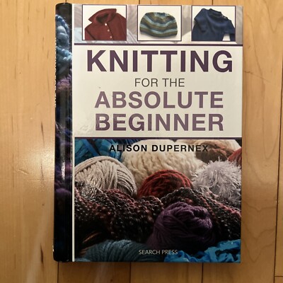 Knitting for the Absolute Beginner by Alison Dupernex (2013, Hardcover)