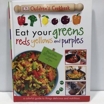 Eat Your Greens, Reds, Yellows, and Purples : Children's Cookbook by DK (2016, H