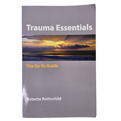 Trauma Essentials The Go-To Guide Babette Rothschild PB Book PTSD Mental Health