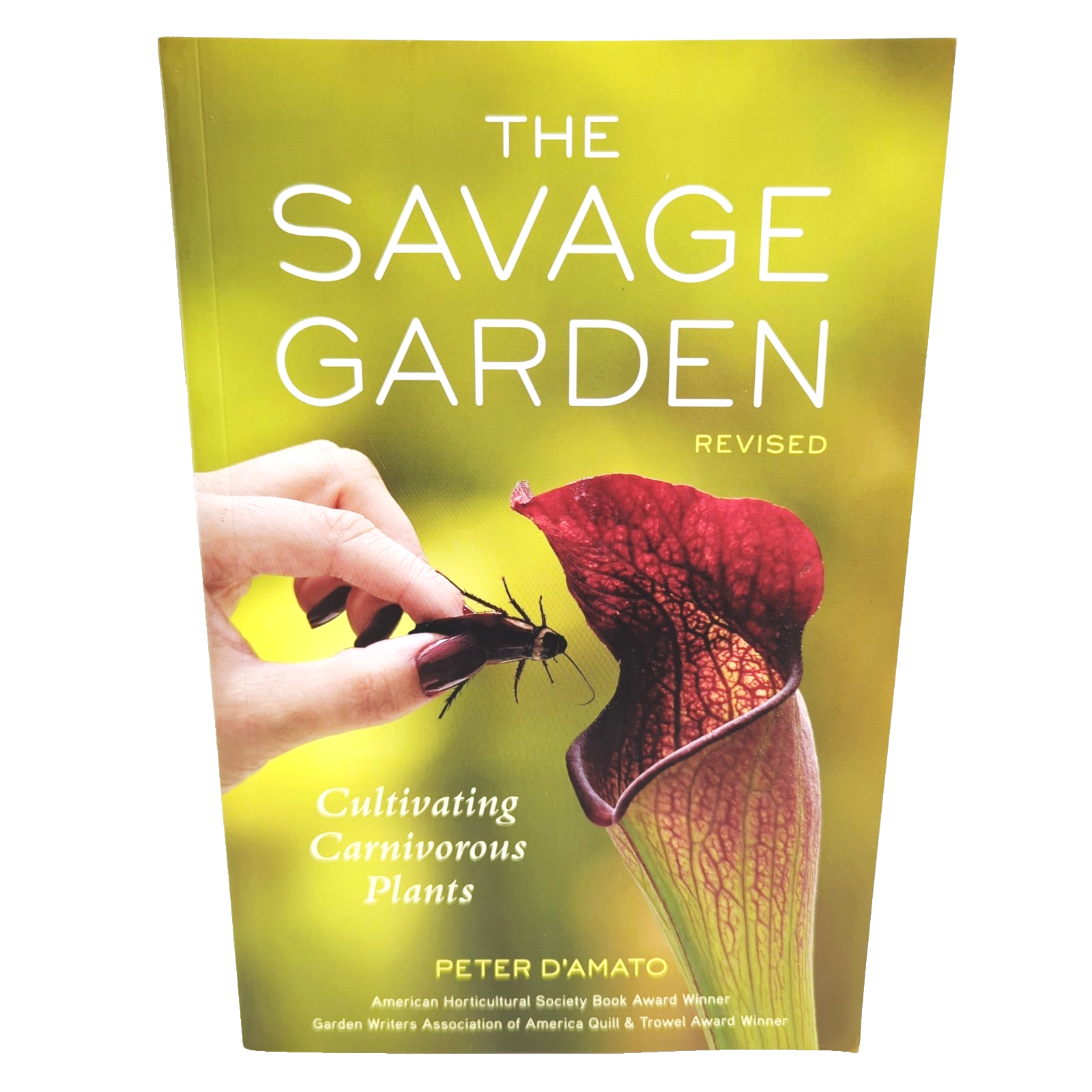 Savage Garden, Revised : Cultivating Carnivorous Plants by Peter D'Amato