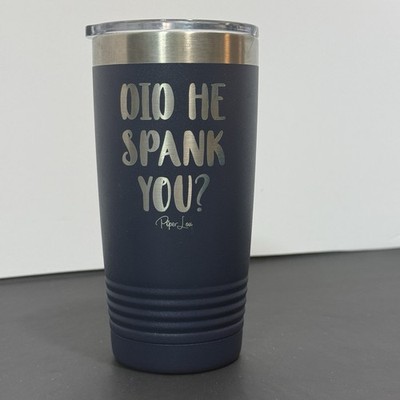 Piper Lou 20oz Navy Tumbler Funny Quote Did He Spank You Insulated Lid