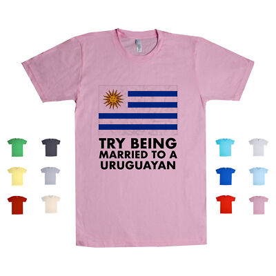 Try Being Married To A Uruguayan Uruguay Funny Love South America Unisex T Shirt