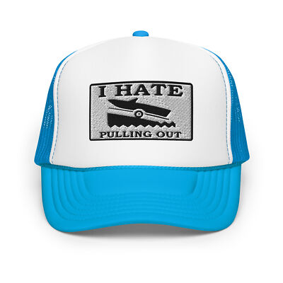 I Hate Pulling Out Camping Hat Funny Boating Cap (Embroidered Foam trucker hat)