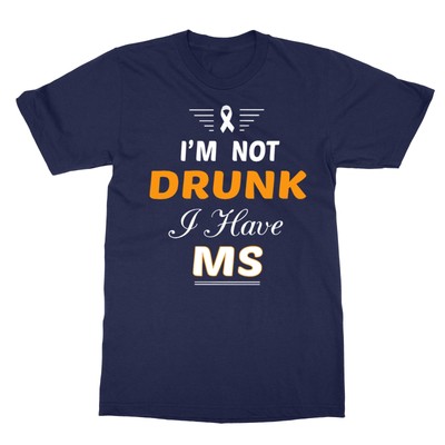 I'm Not Drunk I Have Ms Awareness  Multiple Sclerosis Unisex T-Shirt
