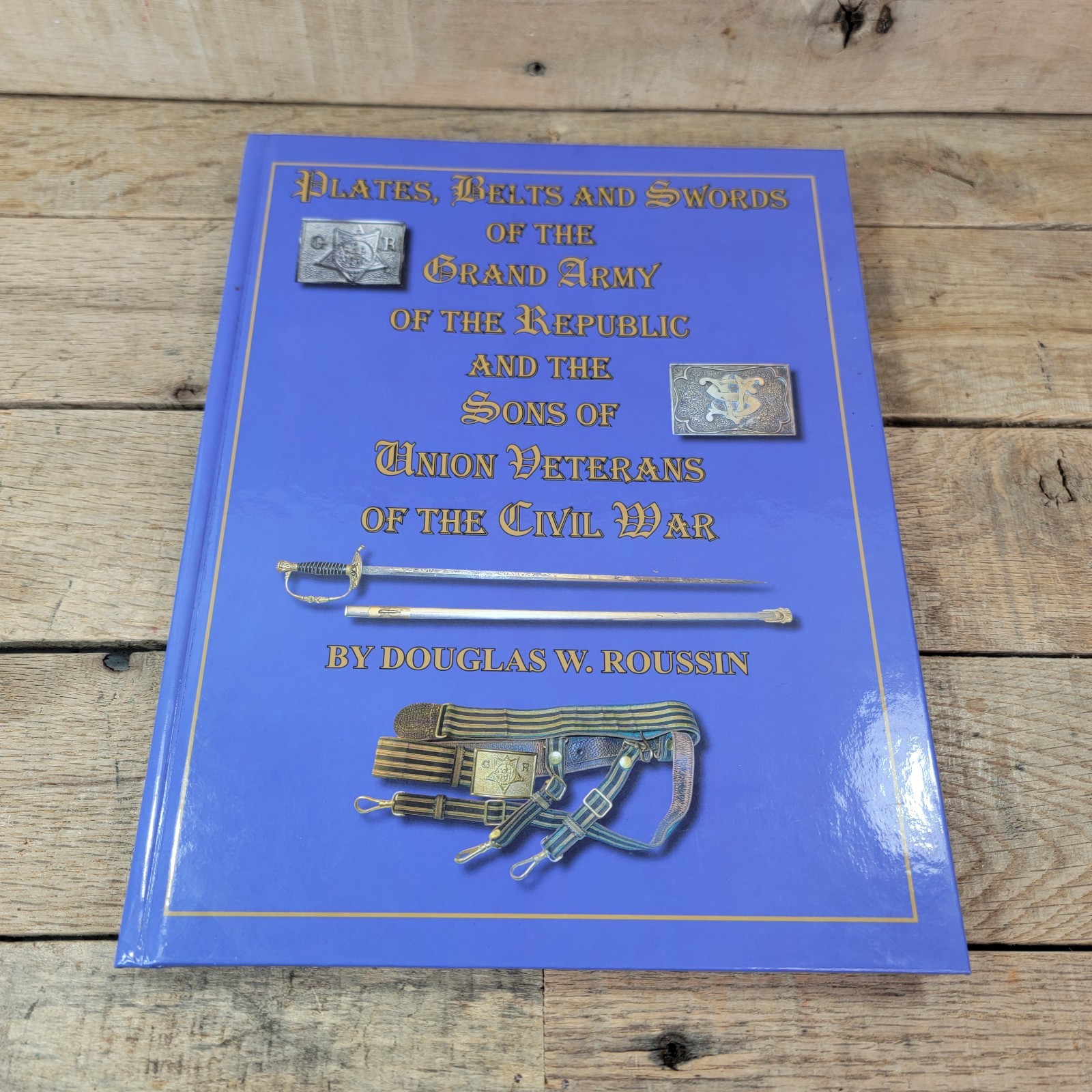 PLATES, BELTS AND SWORDS OF THE GRAND ARMY OF THE REPUBLIC By Douglas W. Roussin