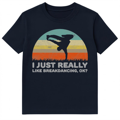 Funny I Just Really Like Breakdancing Ok T Shirt Unisex T-Shirt