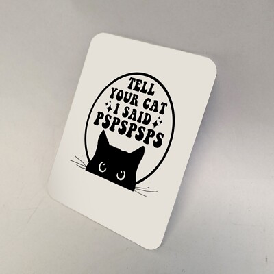 Metal Fridge Magnet - Tell Your Cat I Said Pspsps - Funny Gift Cat Lover Meme