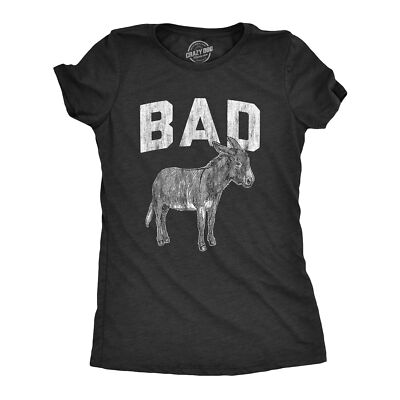 Womens Bad as Tshirt Funny Donkey Jackass Sarcastic Graphic Novelty Tee