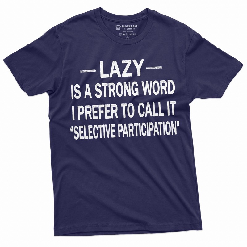 Lazy Is A Strong Word Shirt Lazy Man Gift Tee