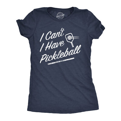 Womens I Cant I Have Pickleball T Shirt Funny Pickle Ball Players Joke Tee For