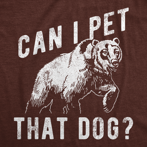 Mens Funny T Shirts Can I Pet That Dog Sarcastic Bear Graphic Novelty Tee For