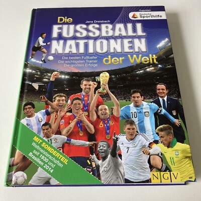 Die Fußballnationen der Welt- Die besten Fußballer, wichtigsten Trainer, Erfolge