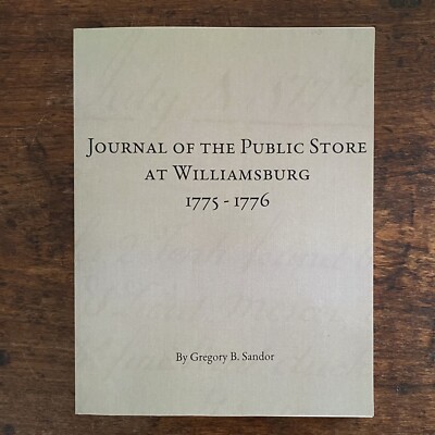 Journal of the Public Store at Williamsburg 1775-1776 by Gregory B. Sandor