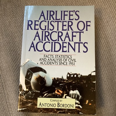 Airlife's Register of Aircraft Accidents: Facts, Statistics and Analysis of...