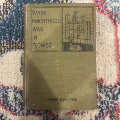 When Knighthood Was In Flower Edwin Caskoden (Charles Major) Hardcover 1901