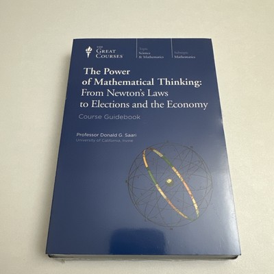 Power of Mathematical Thinking : From Newton's Laws to Elections and the Economy