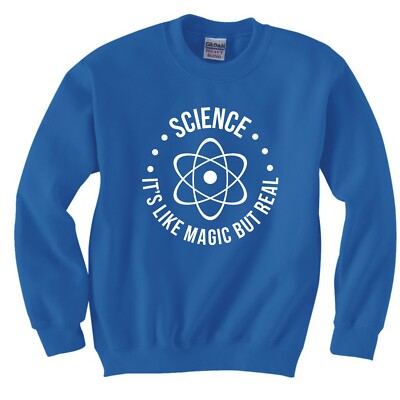 FUNNY SCIENCE "ITS LIKE MAGIC, BUT REAL" SWEATSHIRT 