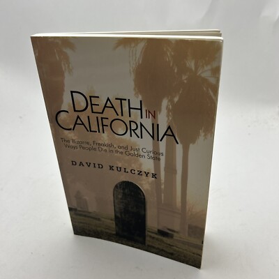 Death in California: The Bizarre, Freakish and Just Curious Ways People Die