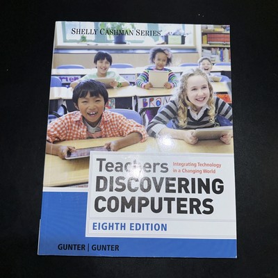 Teachers Discovering Computers: Integrating Technology in a Changing Worl - GOOD