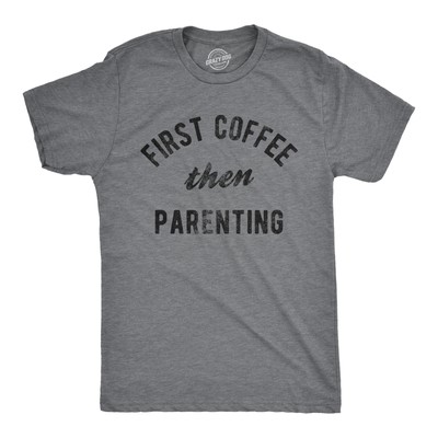 Mens First Coffee Then Parenting T Shirt Funny Caffiene Addicts Mom Dad Parent