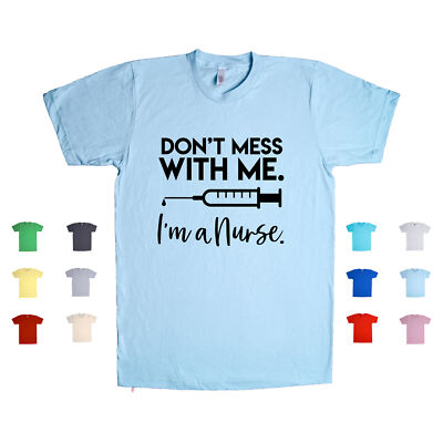 Don't Mess With Me. I'm A Nurse. healthcare medical professional Unisex T Shirt