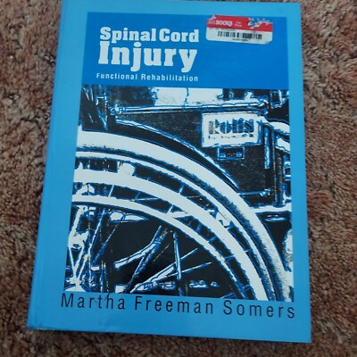 Spinal Cord Injury By Martha Freeman Somers Functional Rehabilitation 1992