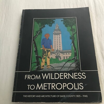 From Wilderness to Metropolis  1982 History & Architecture of Dade County (FL.)