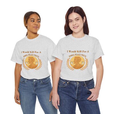 I Would Kill For A Nobel Peace Prize T-Shirt