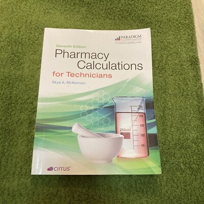 Pharmacy Calculations for Technicians: Text (Pharmacy Tech) 2022 7th Ed. READ