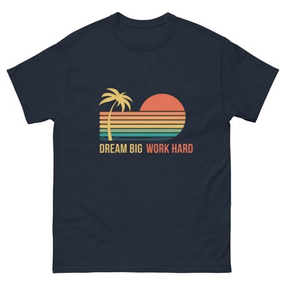   Introducing the ''Dream Big, Work Hard'' T-Shirt!  