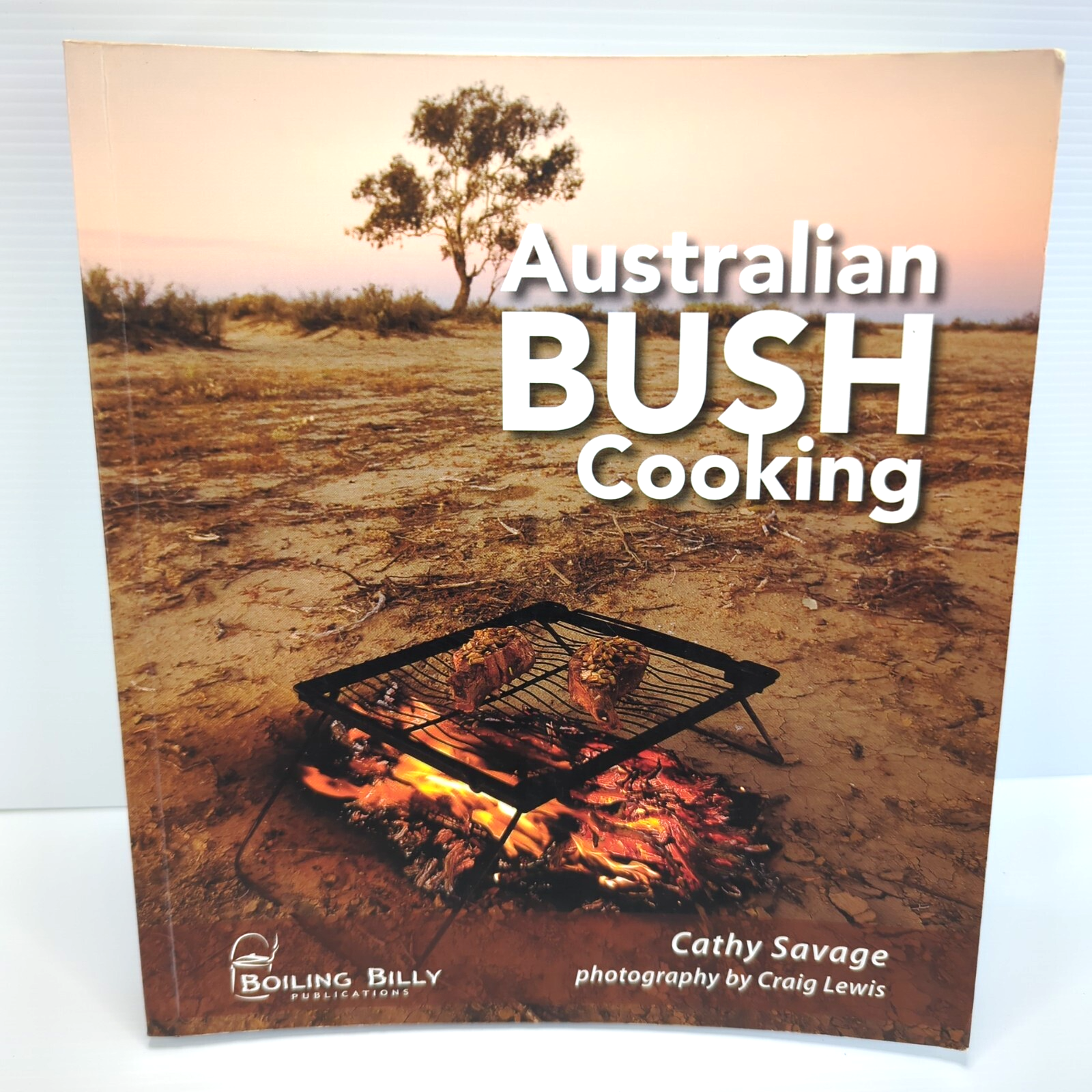 Australian Bush Cooking: Recipes for a Gourmet Outback Experience by Craig Lewis, Cathy Savage
